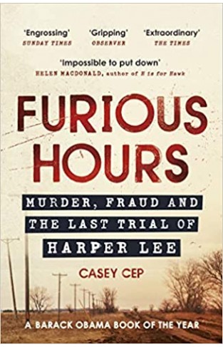 Furious Hours: Murder, Fraud and the Last Trial of Harper Lee